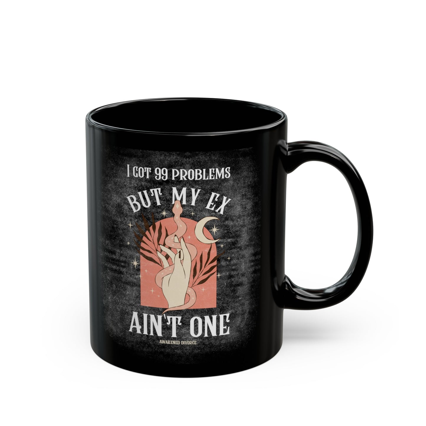 I Got 99 Problems But My Ex Ain't One Ceramic Mug